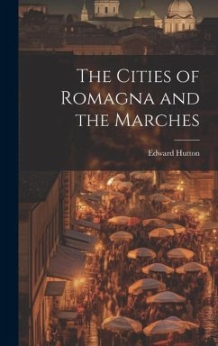 The Cities of Romagna and the Marches - Hutton, Edward