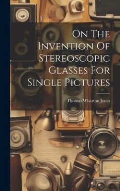 On The Invention Of Stereoscopic Glasses For Single Pictures - Jones, Thomas Wharton