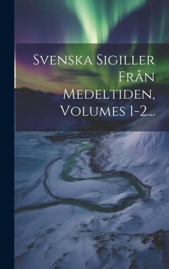 Svenska Sigiller Från Medeltiden, Volumes 1-2... - Anonymous