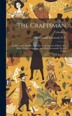 The Craftsman: An Illustrated Monthly Magazine in the Interest of Better Art, Better Work, and a Better and More Reasonable Way of Li