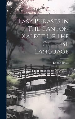 Easy Phrases In The Canton Dialect Of The Chinese Language - Bruce, Donald