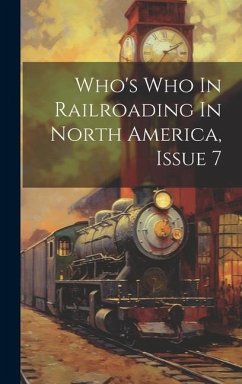 Who's Who In Railroading In North America, Issue 7 - Anonymous