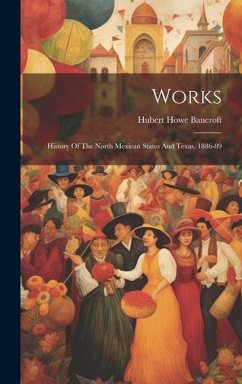 Cover Works: History Of The North Mexican States And Texas. 1886-89