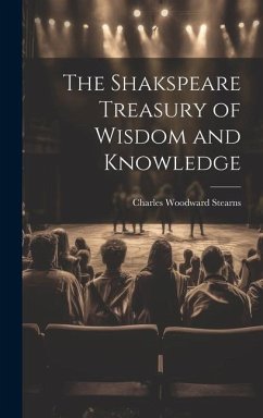 The Shakspeare Treasury of Wisdom and Knowledge - Stearns, Charles Woodward