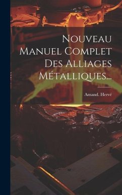Nouveau Manuel Complet Des Alliages Métalliques... - Hervé, A[mand]