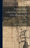 Thesaurus Linguae Latinae Epigraphicae: A Dictionary Of The Latin Inscriptions; Volume 1