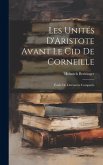 Les Unités D'Aristote Avant Le Cid De Corneille: Étude De Littérature Comparée