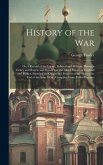 History of the War: Or, a Record of the Events, Political and Military, Between Turkey and Russia, and Russia and the Allied Powers of Eng