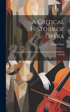 A Critical History of Opera - Elson, Arthur