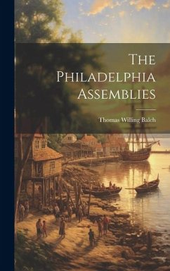 The Philadelphia Assemblies - Balch, Thomas Willing