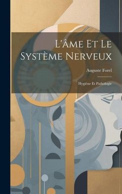 L'âme Et Le Système Nerveux: Hygiène Et Pathologie - Forel, Auguste