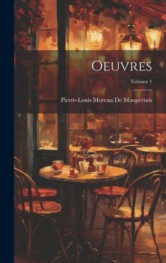 Oeuvres; Volume 1 - De Maupertuis, Pierre-Louis Moreau