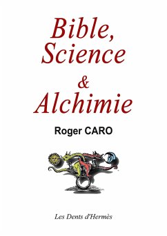 Bible, Science et Alchimie - Caro, Roger