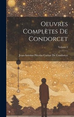 Oeuvres Complètes De Condorcet; Volume 2 - de Condorcet, Jean-Antoine-Nicolas Ca