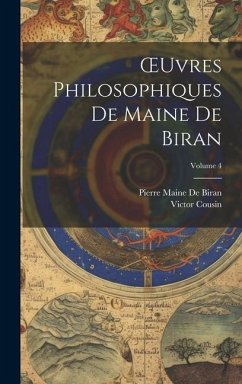 OEuvres Philosophiques De Maine De Biran; Volume 4 - Cousin, Victor; De Biran, Pierre Maine