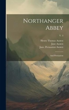 Northanger Abbey: and Persuasion; v. 3 - Austen, Jane; Austen, Henry Thomas