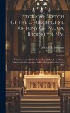 Historical Sketch Of The Church Of St. Antony Of Padua, Brooklyn, N.y.: With An Account Of The Rectorship Of Rev. P. F. O'hare, Published On The Occas