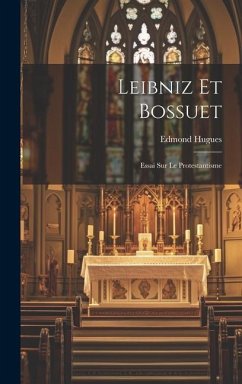 Leibniz Et Bossuet: Essai Sur Le Protestantisme - Hugues, Edmond