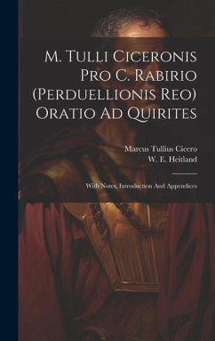 M. Tulli Ciceronis Pro C. Rabirio (perduellionis Reo) Oratio Ad Quirites: With Notes, Introduction And Appendices - Cicero, Marcus Tullius