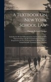 A Textbook On New York School Law: Including the Revised Education Law, the Decisions of State Superintendents and the Commissioner of Education, Prep