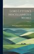 Lord Lytton's Miscellaneous Works;... - Bild 1