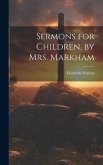 Sermons for Children, by Mrs. Markham