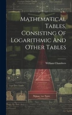 Mathematical Tables, Consisting Of Logarithmic And Other Tables - Chambers, William