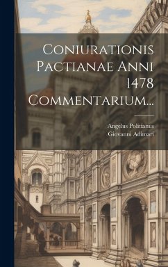 Coniurationis Pactianae Anni 1478 Commentarium... - Politianus, Angelus; Adimari, Giovanni