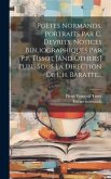 Poètes Normands, Portraits Par C. Devrits, Notices Bibliographiques Par P.f. Tissot [and Others] Publ. Sous La Direction De L.h. Baratte...