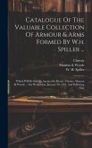 Catalogue Of The Valuable Collection Of Armour & Arms Formed By W.h. Spiller ...: Which Will Be Sold By Auction By Messrs. Christie, Manson & Woods ..