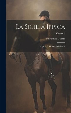 Cover La Sicilia Ippica: Opera Posthuma Pubblicata; Volume 2
