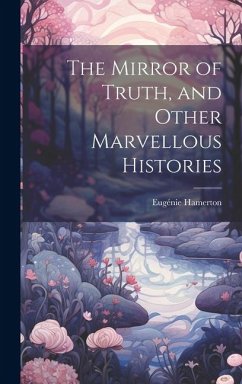 The Mirror of Truth, and Other Marvellous Histories - Hamerton, Eugénie