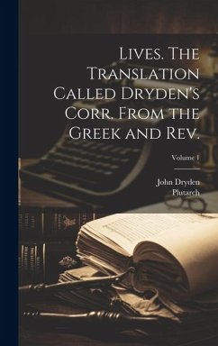 Lives. The Translation Called Dryden's Corr. From the Greek and Rev.; Volume 1 - Dryden, John