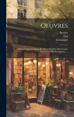 Oeuvres: Édition Variorum Augm. De Pièces Inédites, Des Songes Drôlatiques De Pantagruel.. ... - Rabelais, François; Esmangart; Eloi