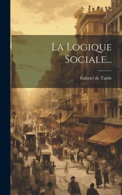 La Logique Sociale... - Tarde, Gabriel De