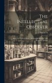The Intellectual Observer: Review of Natural History, Microscopic Research, and Recreative Science; Volume 10