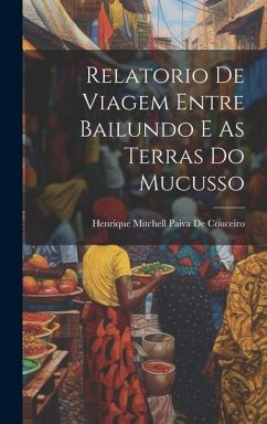 Relatorio De Viagem Entre Bailundo E As Terras Do Mucusso - De Couceiro, Henrique Mitchell Paiva