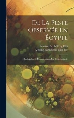 De La Peste Observée En Égypte: Recherches Et Considérations Sur Cette Maladie - Clot-Bey, Antoine Barthélemy; Clot, Antoine Barthélémy