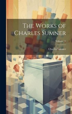 The Works of Charles Sumner; Volume 14 - Sumner, Charles