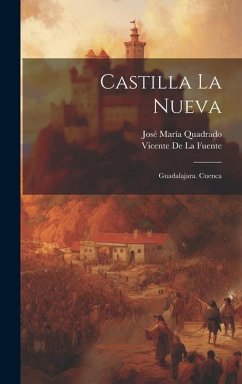 Castilla La Nueva: Guadalajara. Cuenca - Quadrado, José María; De La Fuente, Vicente