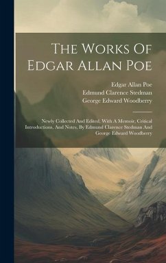 The Works Of Edgar Allan Poe: Newly Collected And Edited, With A Memoir, Critical Introductions, And Notes, By Edmund Clarence Stedman And George Ed - Poe, Edgar Allan