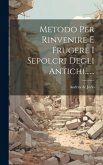 Metodo Per Rinvenire E Frugere I Sepolcri Degli Antichi......