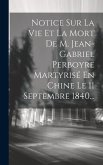 Notice Sur La Vie Et La Mort De M. Jean-gabriel Perboyre Martyrisé En Chine Le 11 Septembre 1840...