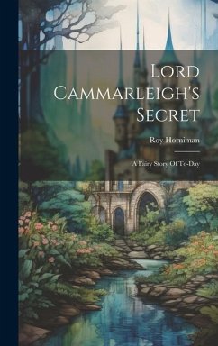 Lord Cammarleigh's Secret: A Fairy Story Of To-day - Horniman, Roy