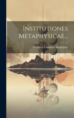 Institutiones Metaphysicae... - Baumeister, Friedrich Christian