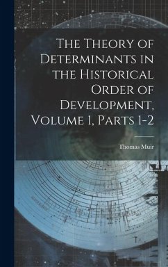 The Theory of Determinants in the Historical Order of Development, Volume 1, parts 1-2 - Muir, Thomas
