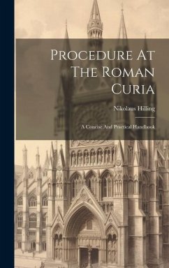 Procedure At The Roman Curia: A Concise And Practical Handbook - Hilling, Nikolaus
