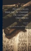 Peder Lolles Samling Af Danske Og Latinske Ordsprog: Optrykt Efter Den Ældste Udgave Af Aar 1506...
