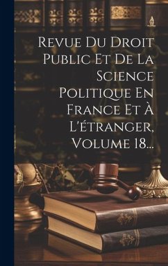 Revue Du Droit Public Et De La Science Politique En France Et À L'étranger, Volume 18... - Anonymous