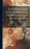 Contribución Al Estudio De La Fiebre Amarilla En Venezuela: Tesis De Doctorado